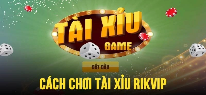 Cách chơi Tài Xỉu Rikvip với 3 bước cực đơn giản, dễ dàng